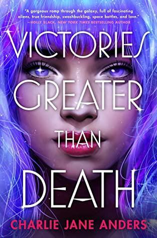 Charlie Jane Anders: Victories Greater Than Death (2021)