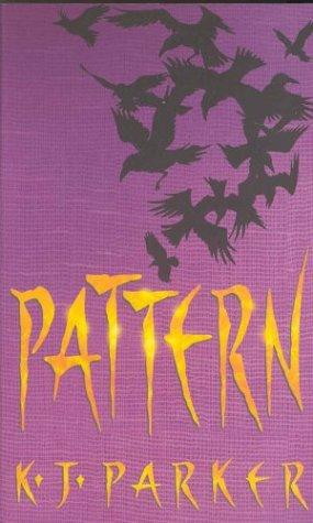 K. J. Parker: Pattern (Scavenger Trilogy, Book 2) (Paperback, 2003, Orbit)