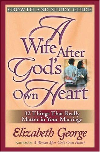 Elizabeth George: A Wife After God's Own Heart Growth and Study Guide (Paperback, 2004, Harvest House Publishers)