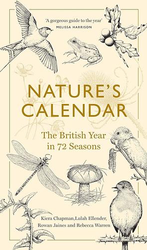 Kiera Chapman, Lulah Ellender, Rowan Jaines, Rebecca Warren: Natures Calendar (Hardcover, 2024, Granta Books)