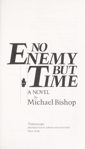 Michael Bishop: No enemy but time : a novel