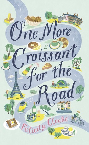 Felicity Cloake: One More Croissant for the Road (Hardcover, 2019, HarperCollins Publishers Limited)