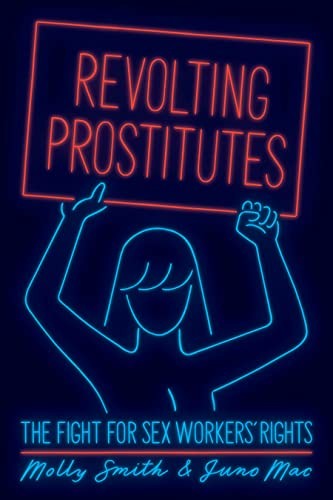 Juno Mac, Molly Smith: Revolting Prostitutes (Paperback, 2018, Verso Books, Verso)
