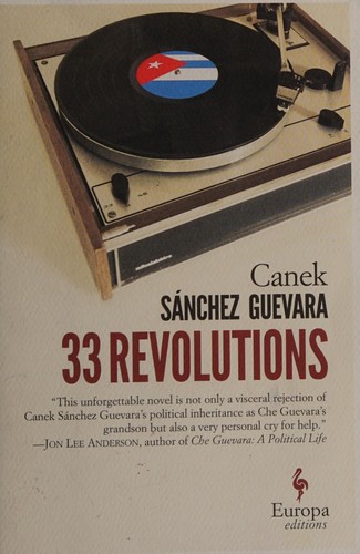 Canek Sánchez Guevara: 33 revolutions (2016)