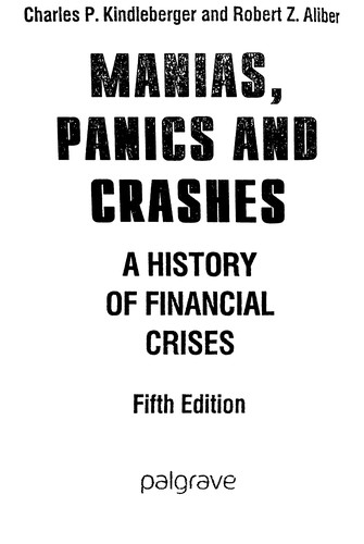 Charles Poor Kindleberger: MANIAS, PANICS AND CRASHES: A HISTORY OF FINANCIAL CRISES. (Undetermined language, 2005, PALGRAVE MACMILLAN, Springer, Palgrave Macmillan)