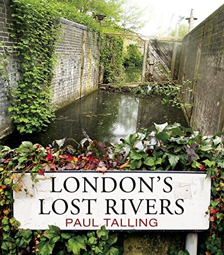 Paul Talling: London's Lost Rivers (Paperback, 2011, Random House UK)