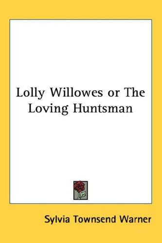 Sylvia Townsend Warner: Lolly Willowes or The Loving Huntsman (Hardcover, 2004, Kessinger Publishing, LLC)