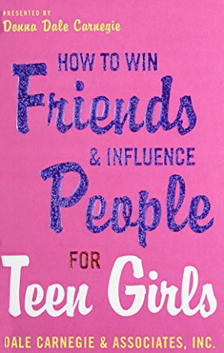 Dale Carnegie, Donna Dale Carnegie: How to Win Friends and Influence People for Teen Girls (Hardcover, 2008, Paw Prints 2008-05-16)