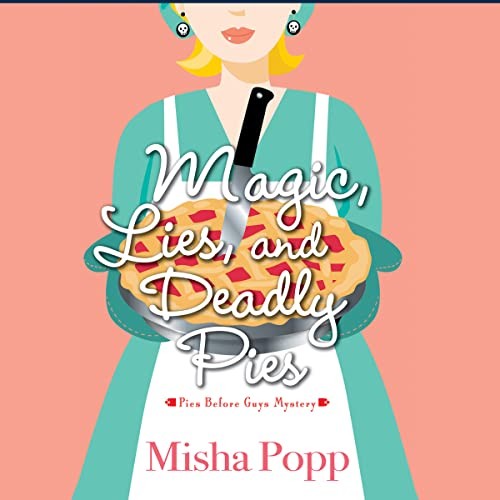Tanya Eby, Misha Popp: Magic, Lies, and Deadly Pies (AudiobookFormat, 2022, Dreamscape Media)