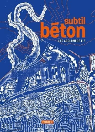 Les Aggloméré·e·s: Subtil béton (French language, 2022, L'Atalante)