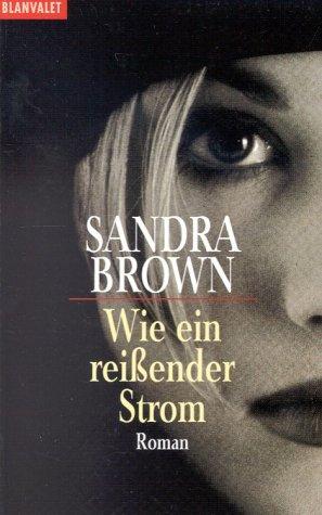 Sandra Brown: Wie ein reißender Strom. (Paperback, 2001, Goldmann)