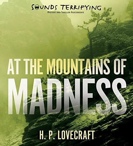 H. P. Lovecraft: At the Mountains of Madness (AudiobookFormat, 2014, Sounds Terrifying)