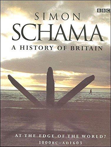 Simon Schama: A HISTORY OF BRITAIN;AT THE EDGE OF THE WORLD? 3000BC-AD1603 (2000)