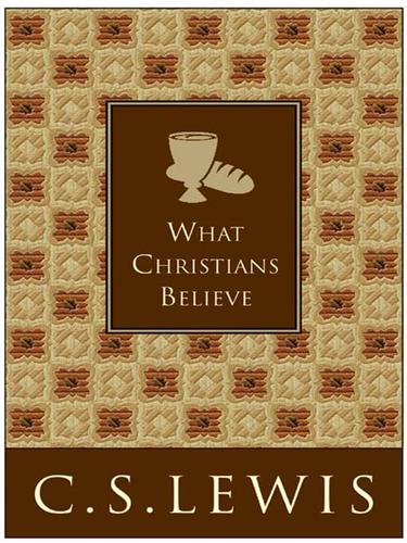 C. S. Lewis: What Christians Believe (EBook, 2009, HarperCollins)