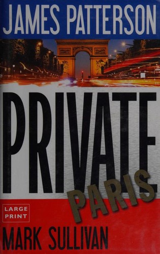 Mark Sullivan, James Patterson OL22258A: Private Paris (Hardcover, 2016, Little, Brown and Company)