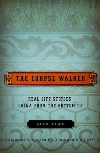 Liao Yiwu: The Corpse Walker: Real Life Stories (Hardcover, 2008, Pantheon)