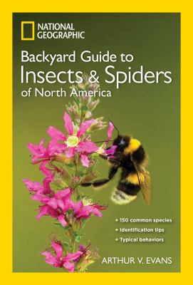 Arthur V. Evans: Backyard Guide to Insects & Spiders of North America (2017, National Geographic)