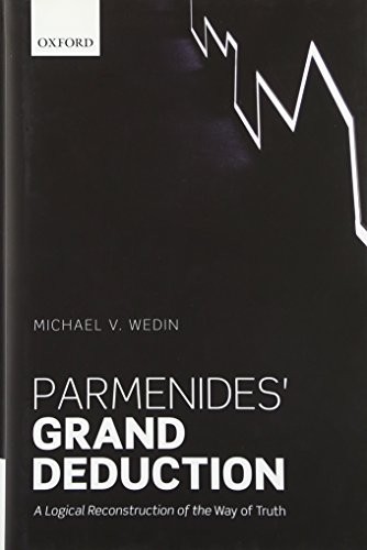 Michael V. Wedin: Parmenides' Grand Deduction (Hardcover, 2014, Oxford University Press)