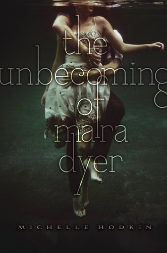 Michelle Hodkin: The Unbecoming of Mara Dyer (Mara Dyer Series, Book 1) (2011, Simon & Schuster BFYR)