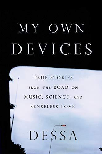 Dessa Wander: My Own Devices : True Stories from the Road on Music, Science and Senseless Love (2018)