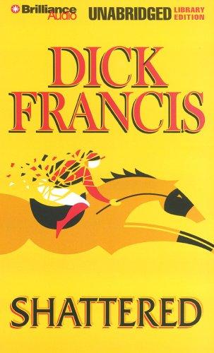 Dick Francis: Shattered (AudiobookFormat, 2007, Brilliance Audio on CD Unabridged Lib Ed)