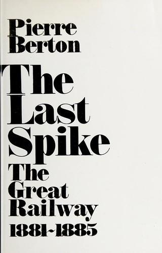 Pierre Berton: The last spike (1971, McClelland & Stewart)