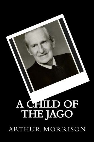 Arthur C. L. Morrison: A Child of the Jago (Paperback, 2016, Createspace Independent Publishing Platform, CreateSpace Independent Publishing Platform)