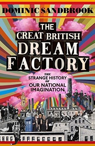 Dominic Sandbrook: The Great British Dream Factory (Hardcover, 2015, Allen Lane)