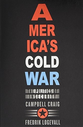 Campbell Craig, Fredrik Logevall: America's Cold War (2012, Harvard University Press)