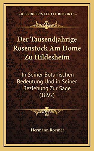 Hermann Roemer: Der Tausendjahrige Rosenstock Am Dome Zu Hildesheim: In Seiner Botanischen Bedeutung Und in Seiner Beziehung Zur Sage (1892)