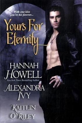 Hannah Howell, Alexandra Ivy, Kaitlin O'Riley: Yours for Eternity (2010)