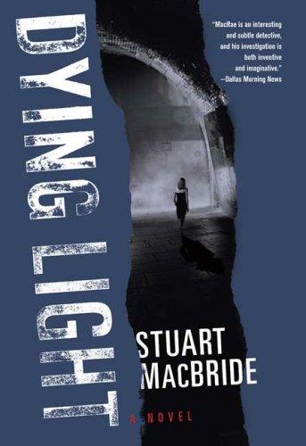 Stuart MacBride: Dying Light (Logan MacRae) (Hardcover, 2006, St. Martin's Minotaur)