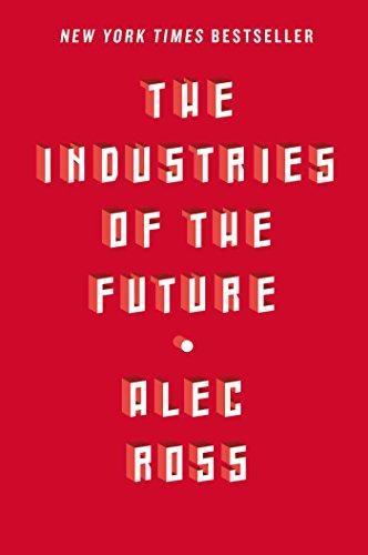 Alec J. Ross: The Industries of the Future (2016)