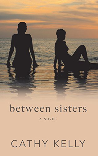 Cathy Kelly: Between Sisters (Hardcover, 2017, Thorndike Press Large Print)