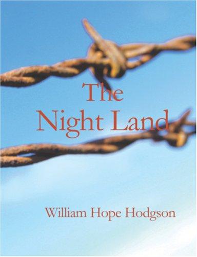 William Hope Hodgson: The Night Land (Large Print Edition) (Paperback, 2006, BiblioBazaar)