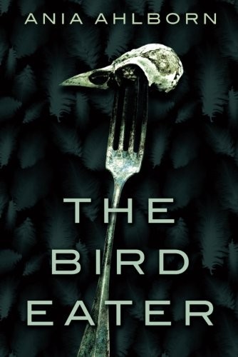 Ania Ahlborn: The Bird Eater (Paperback, 2014, 47North)