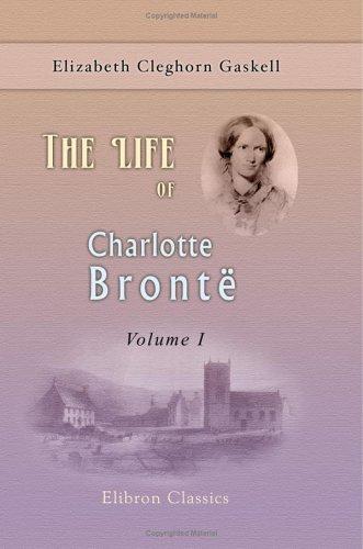 Elizabeth Cleghorn Gaskell: The Life of Charlotte Brontë (Paperback, 2000, Adamant Media Corporation)