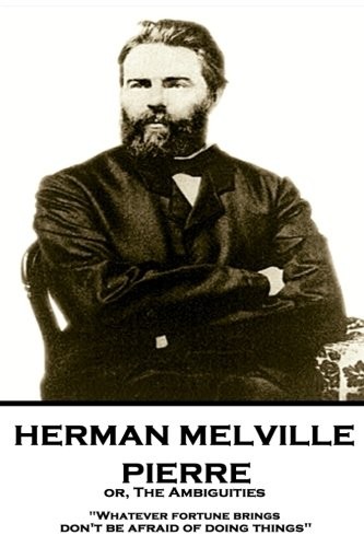 Herman Melville: Herman Melville - Pierre or, The Ambiguities (Paperback, 2018, Horse's Mouth)