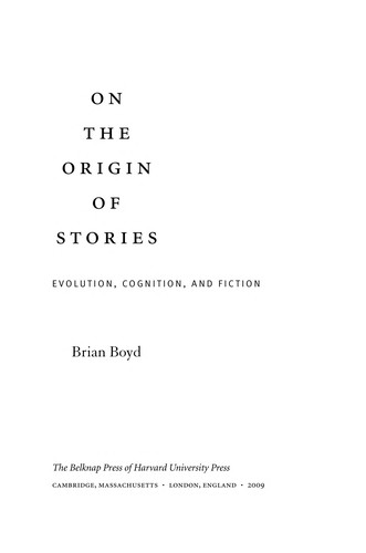 Boyd, Brian: On the origin of stories (2009, Belknap Press of Harvard University Press)