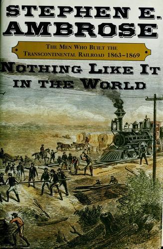 Stephen E. Ambrose: Nothing like it in the world (2000)