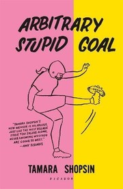 Tamara Shopsin: Arbitrary Stupid Goal (2018, Picador)