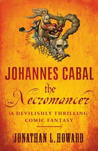 Jonathan L. Howard: Johannes Cabal the Necromancer (Paperback, 2010, Headline Publishing Group)