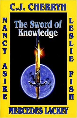 C.J. Cherryh, Mercedes Lackey, Leslie Fish, Nancy Asire: The Sword of Knowledge (Hardcover, 2005, Baen)