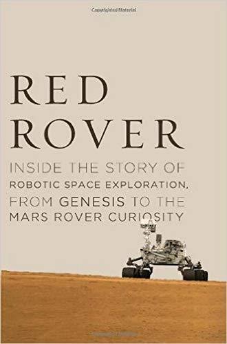 Roger Wiens: Red Rover: Inside the Story of Robotic Space Exploration, from Genesis to the Mars Rover Curiosity (2013)