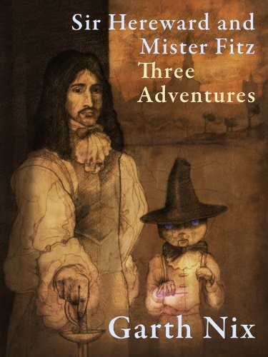 Garth Nix: Sir Hereward and Mister Fitz: Three Adventures (2011, Nix Entertainment Pty Ltd)