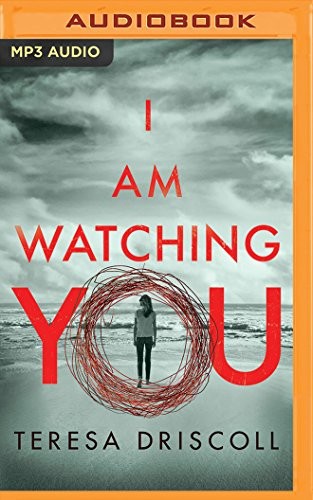 Teresa Driscoll, Elizabeth Knowelden: I Am Watching You (AudiobookFormat, 2017, Brilliance Audio)