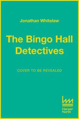 Jonathan Whitelaw: Bingo Hall Detectives (2022, HarperCollins Publishers)