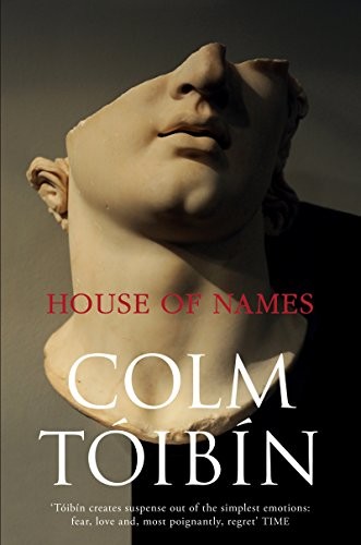 Colm Tóibín: House of Names (Hardcover, 2017, Picador)