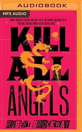 Robert Brockway, Scott Merriman, Emily Foster, Angela Dawe, Jesse Lee: Kill All Angels (AudiobookFormat, 2017, Brilliance Audio)