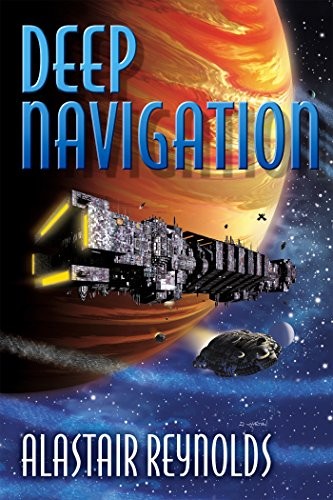 Alastair Reynolds: Deep Navigation (2015, Subterranean Press)